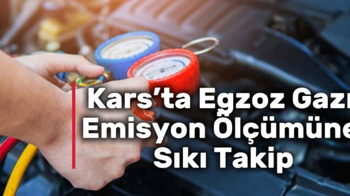 Kars’ta egzoz gazı emisyon ölçümüne sıkı takip