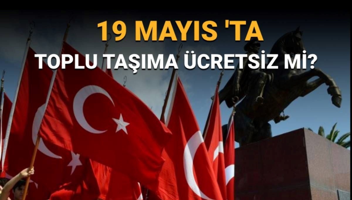 19 Mayıs’ta (bugün) toplu taşıma ücretsiz mi? Otobüs, metro, Marmaray, Başkentray, İzban bedava mı?