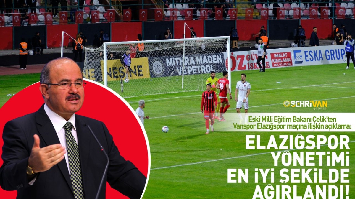 Eski Millî Eğitim Bakanı Çelik'ten Elazığspor-Vanspor açıklaması