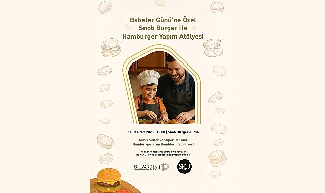 Babalar Günü'ne lezzetli ve eğlenceli bir başlangıç: Bulvar 216’da Baba-Çocuk Hamburger Atölyesi!