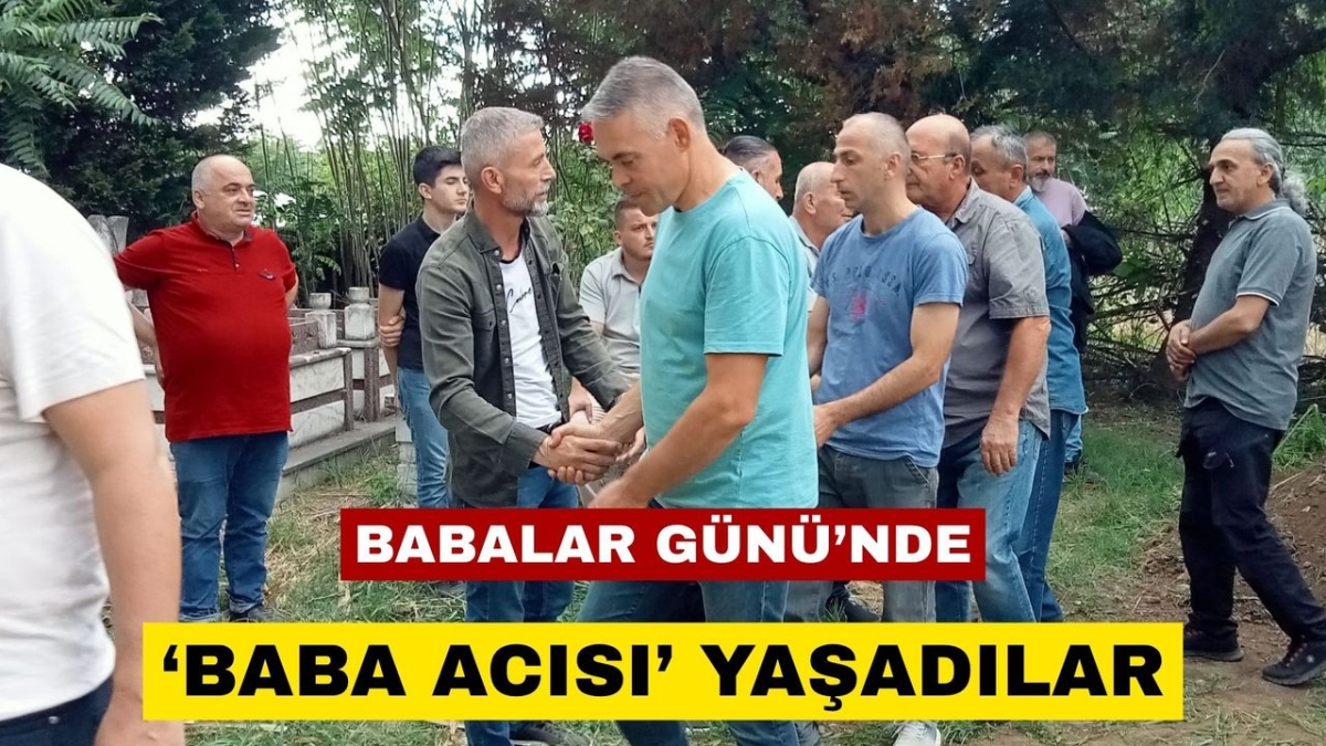 Babalar Günü’nde 'baba acısı' yaşadılar