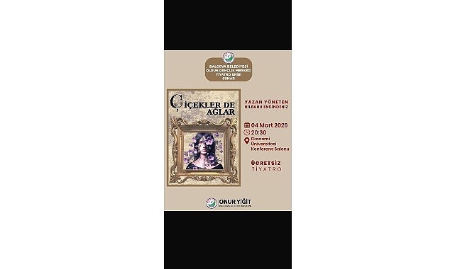 Balçova’da 8 Mart haftasına özel anlamlı tiyatro: Çiçekler de Ağlar sahneleniyor