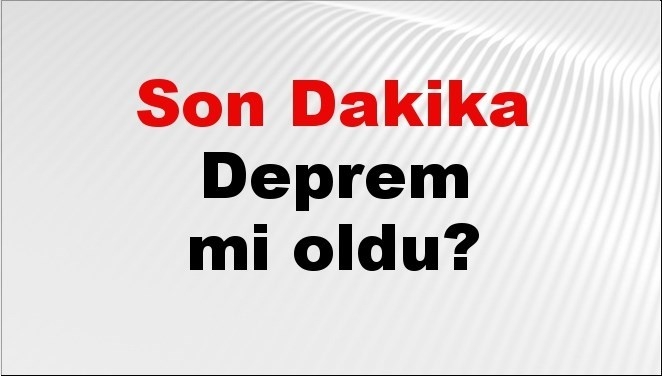 Son dakika deprem mi oldu? Az önce deprem nerede oldu? İstanbul, Ankara, İzmir ve il il AFAD son depremler 04 Ağustos 2026