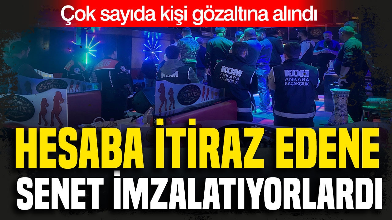 Hesaba itiraz edene senet imzalatıyorlardı: Çok sayıda kişi gözaltına alındı