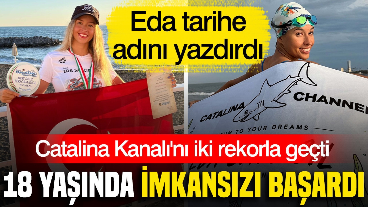 18 yaşında imkansızı başardı: Catalina Kanalı'nı iki rekorla geçti