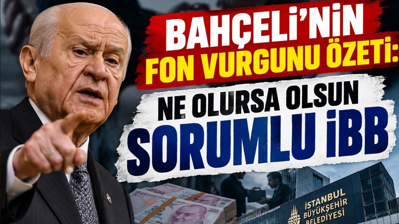 Bahçeli'nin fon vurgunu özeti: Ne olursa olsun sorumlu İBB