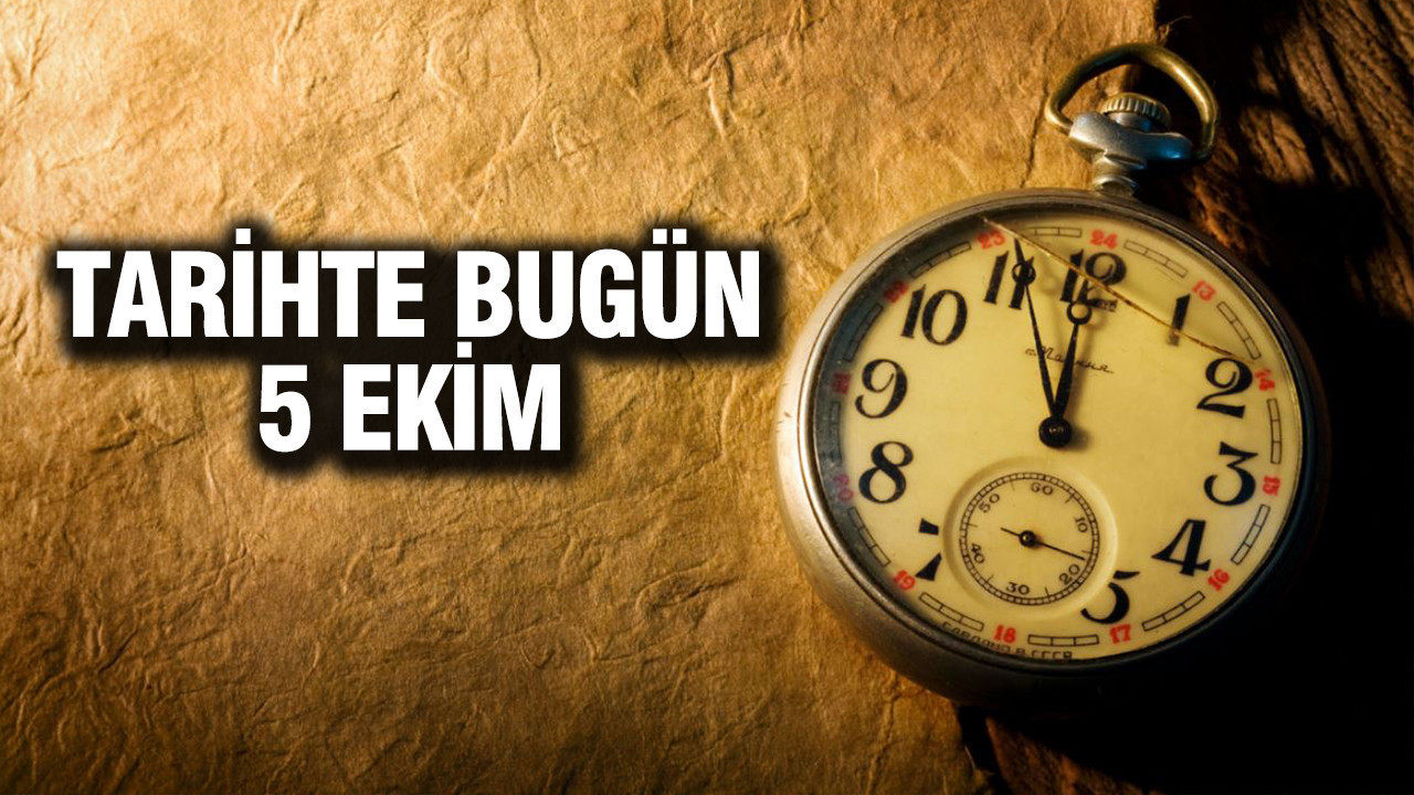 TARİHTE BUGÜN 5 Ekim