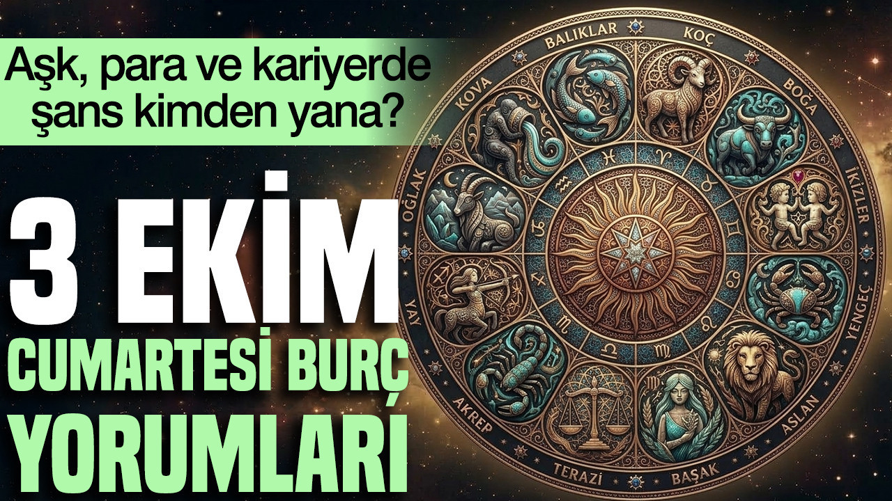 3 Ekim Cumartesi günlük burç yorumları: Aşk, para ve kariyerde şans kimden yana?