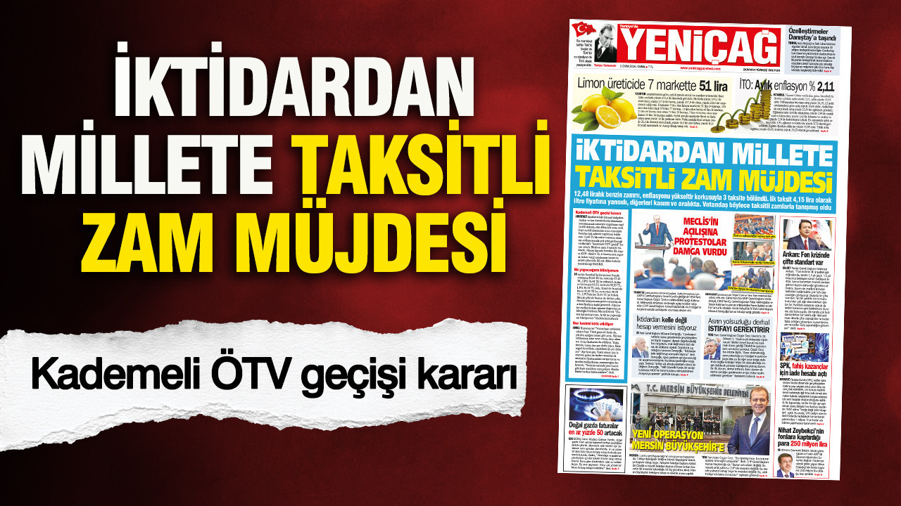 YENİÇAĞ Gazetesi: İktidardan millete taksitli zam müjdesi