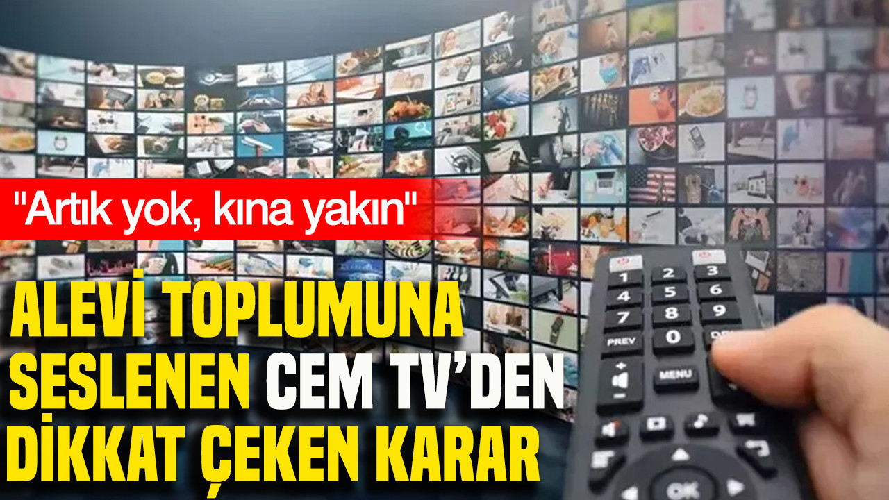 Alevi toplumuna seslenen Cem TV’den dikkat çeken karar: Artık yok, kına yakın
