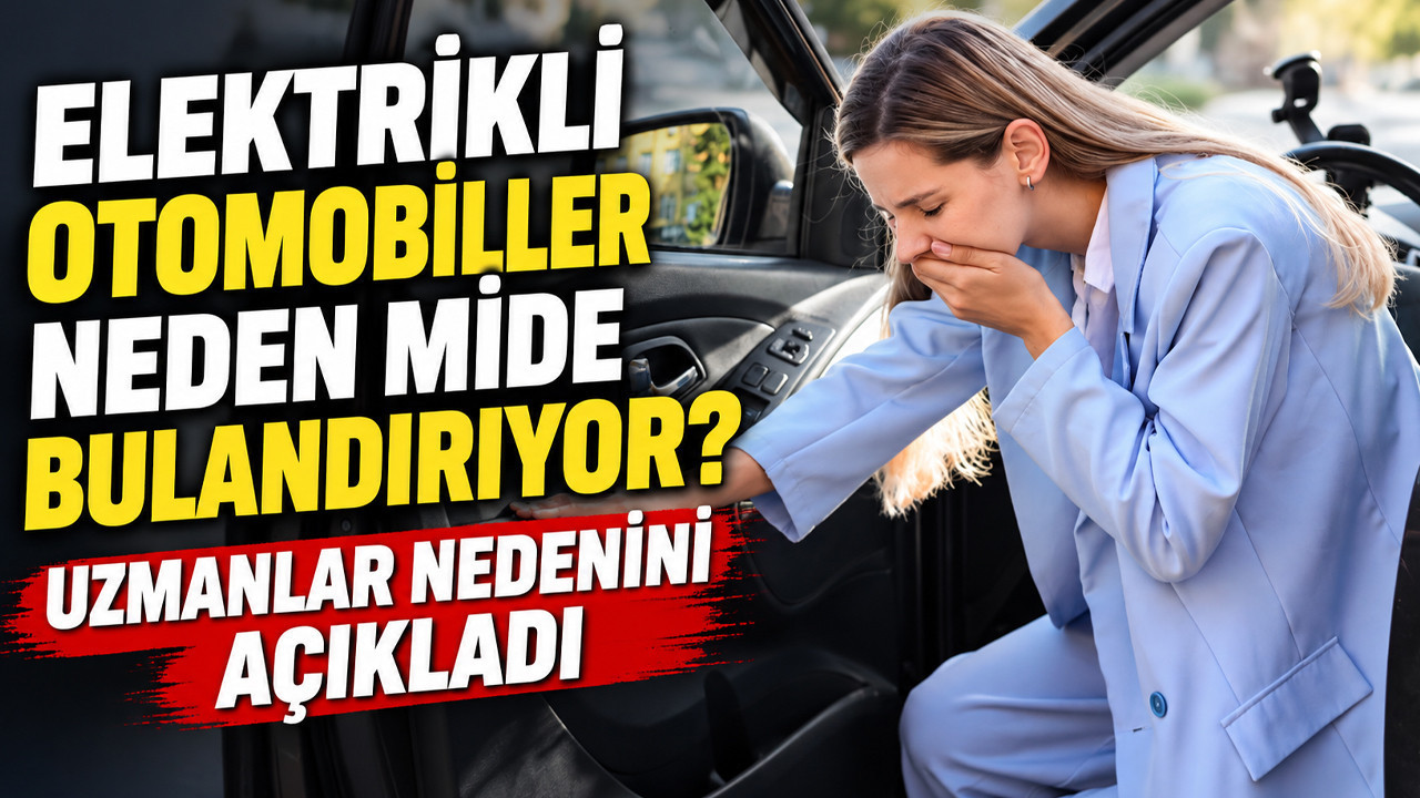 Elektrikli otomobiller neden mide bulandırıyor? Uzmanlar nedenini açıkladı