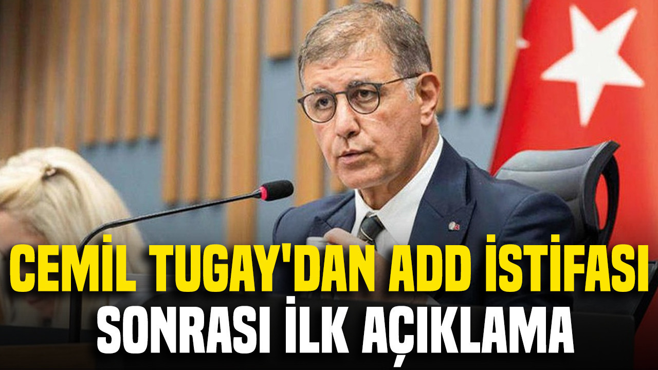 Cemil Tugay'dan ADD istifası sonrası ilk açıklama