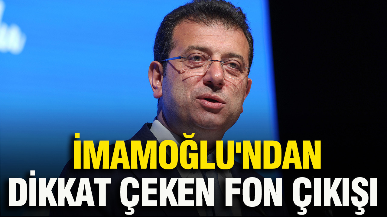 İmamoğlu'ndan dikkat çeken fon çıkışı
