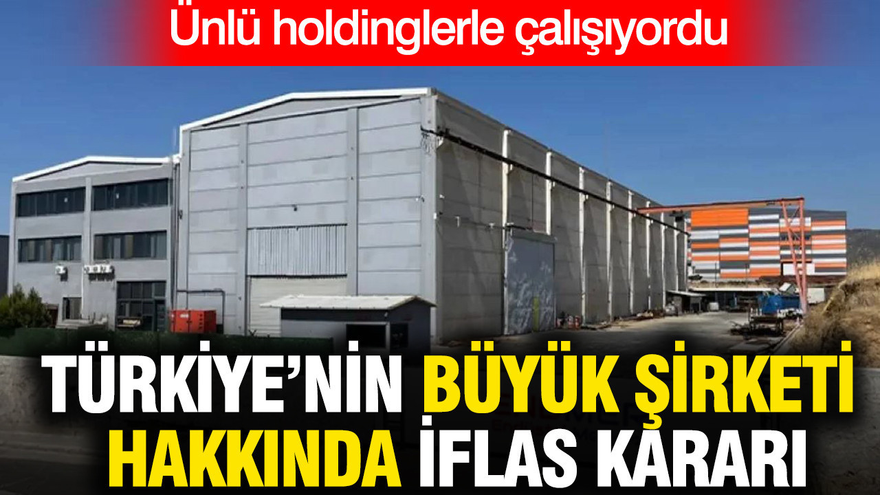Türkiye'nin dev şirketi hakkında iflas kararı: Büyük holdinglerle çalışıyordu