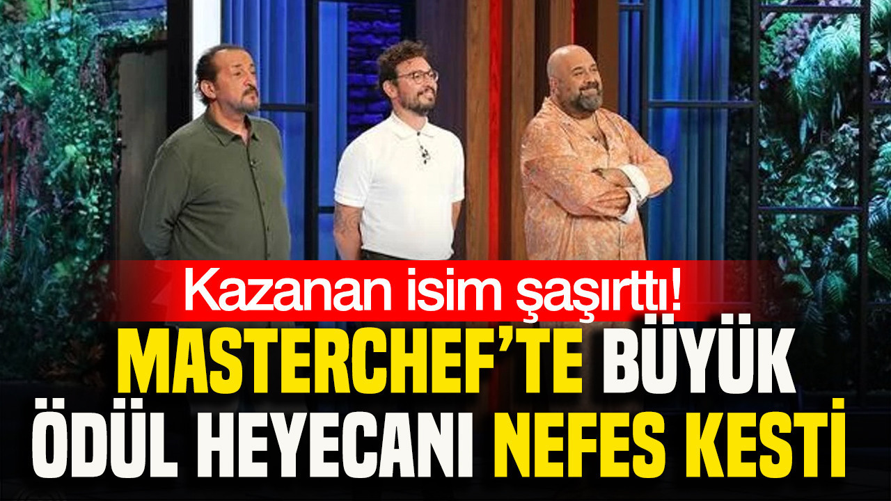 MasterChef’te büyük ödül heyecanı nefes kesti: Kazanan isim şaşırttı