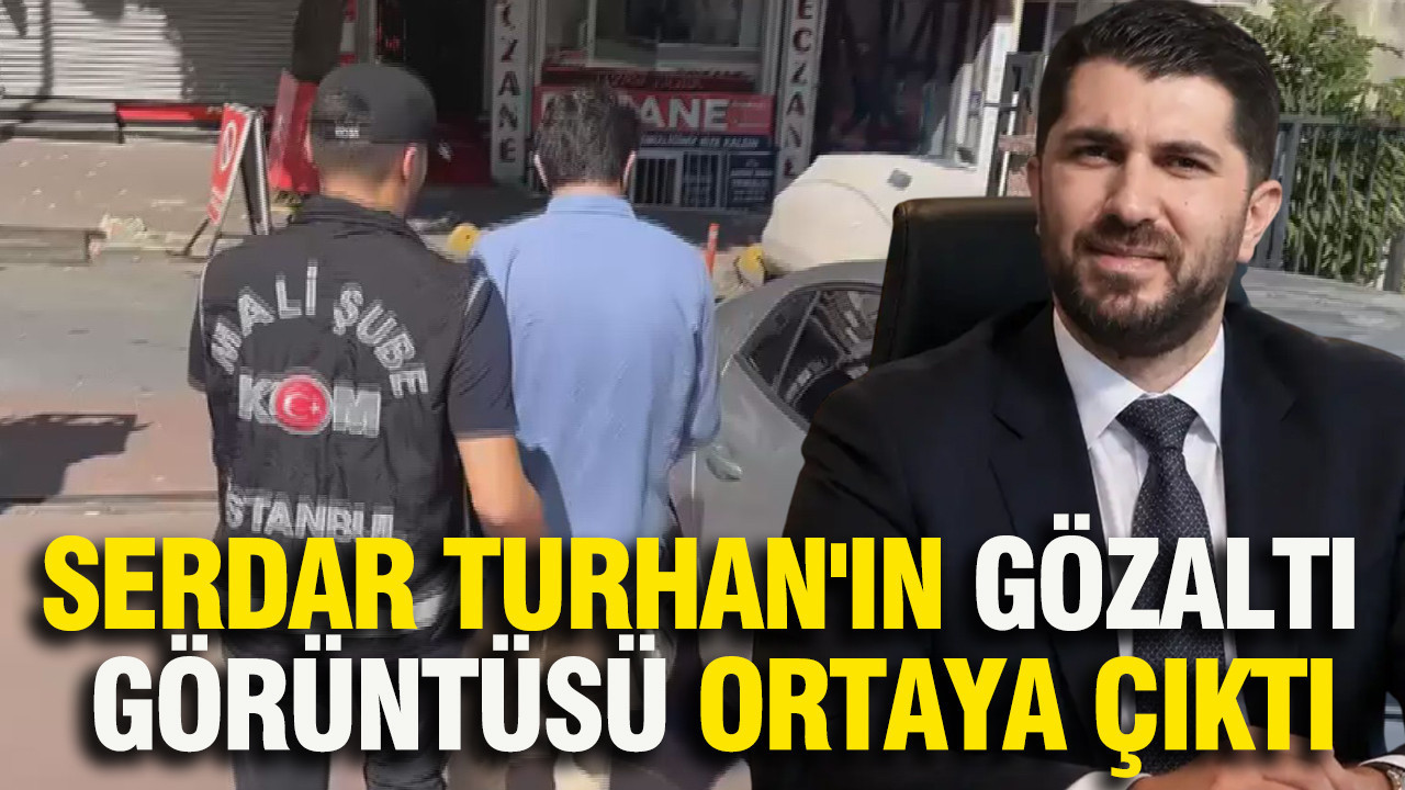 Serdar Turhan'ın gözaltı görüntüsü ortaya çıktı