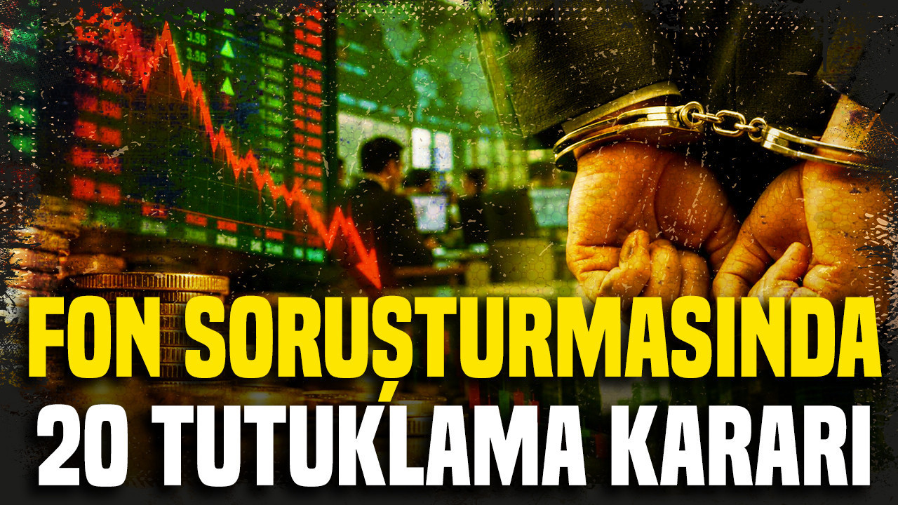 Fon soruşturmasında 20 tutuklama kararı