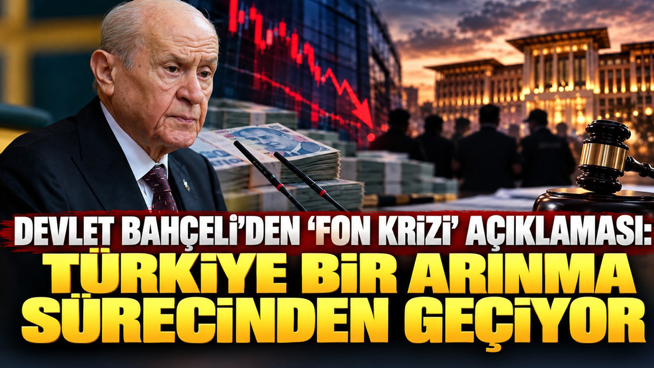 Devlet Bahçeli'den 'fon krizi' açıklaması: Türkiye bir arınma sürecinden geçiyor