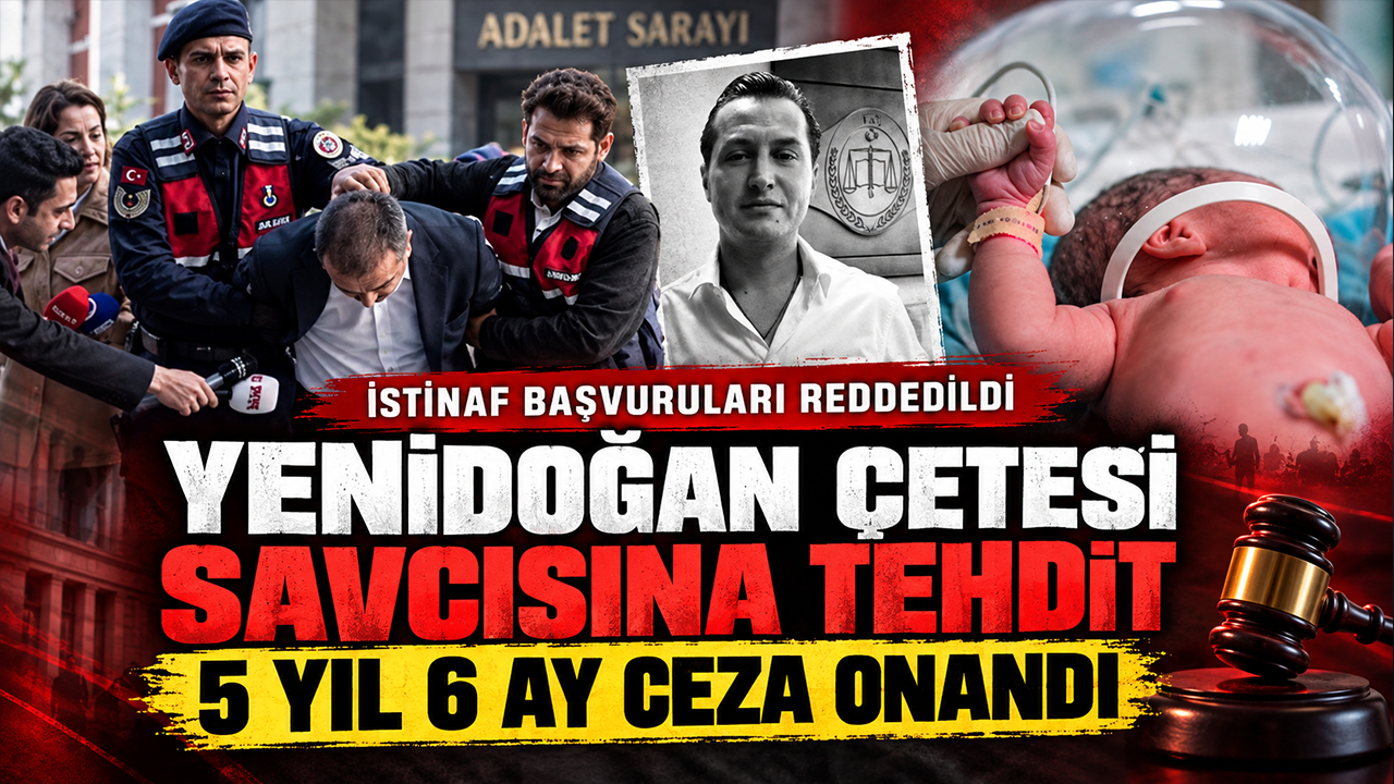 Yenidoğan çetesi savcısını tehdit davasında karar: 5 yıl 6 ay ceza onandı