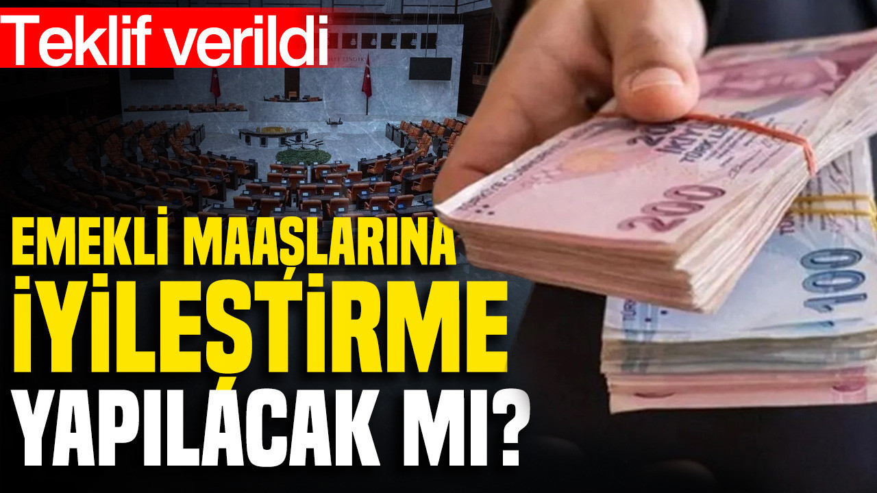Emekli maaşlarına iyileştirme yapılacak mı? Teklif verildi