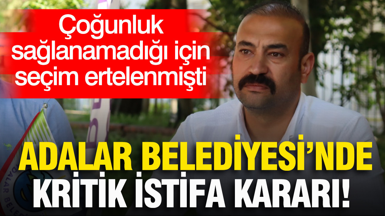 Adalar Belediyesi’nde kritik istifa kararı