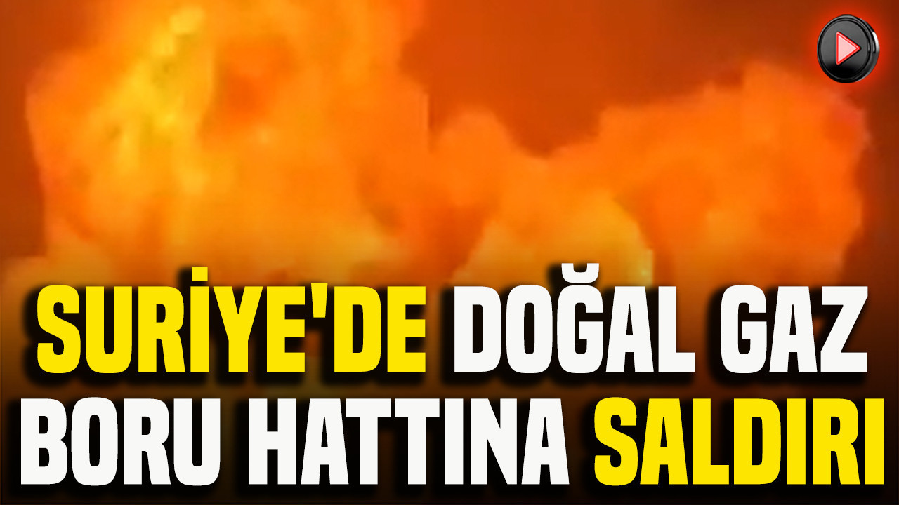 Suriye'de doğal gaz boru hattına saldırı