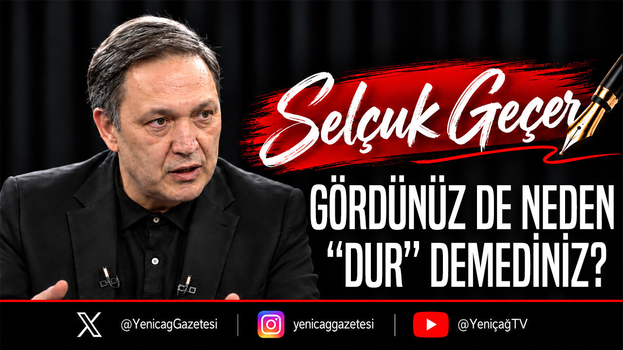 Gördünüz de neden “Dur” demediniz?