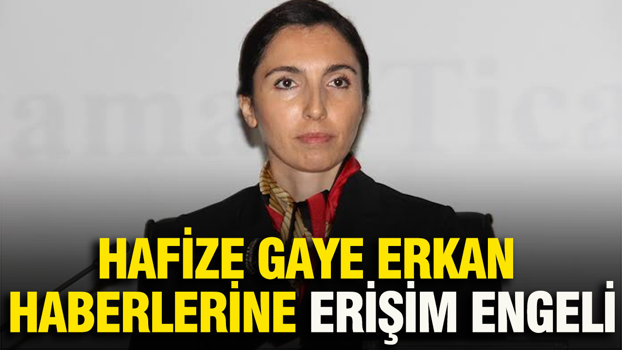 Hafize Gaye Erkan haberlerine erişim engeli