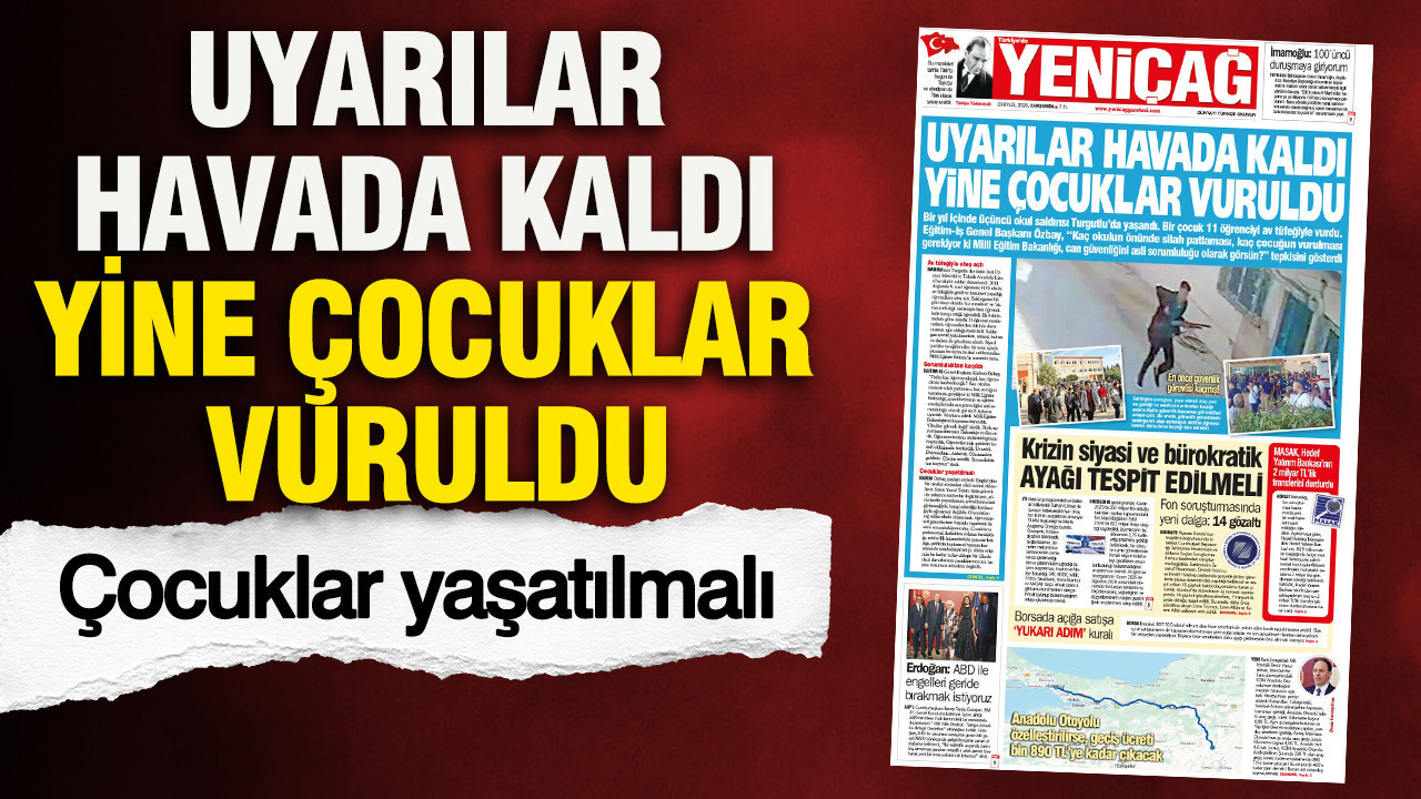 YENİÇAĞ Gazetesi: Uyarılar havada kaldı yine çocuklar vuruldu