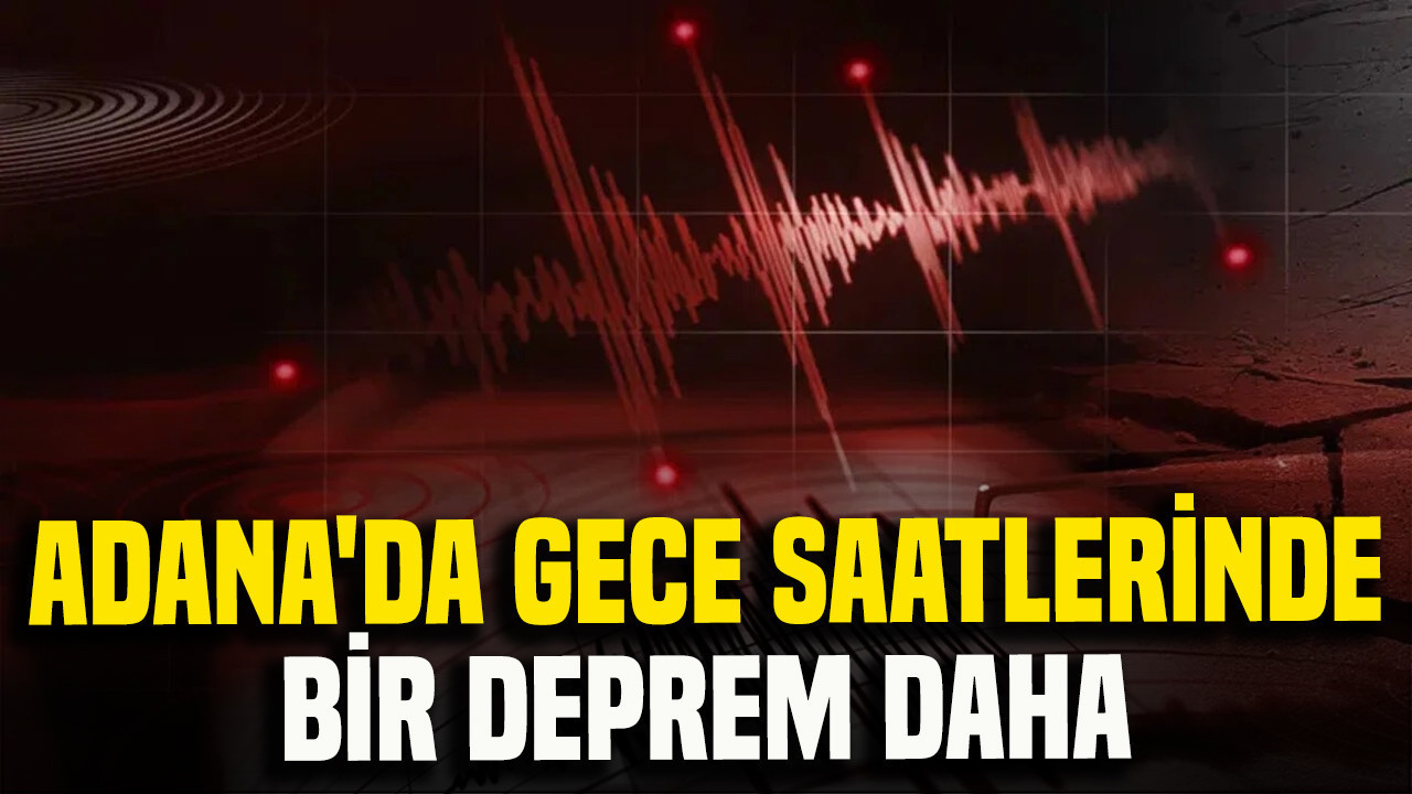 Adana'da gece saatlerinde bir deprem daha