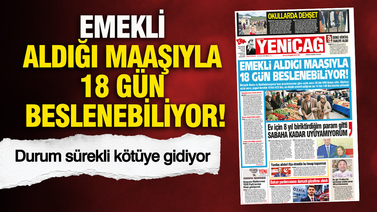 YENİÇAĞ Gazetesi: Emekli aldığı maaşıyla 18 gün beslenebiliyor