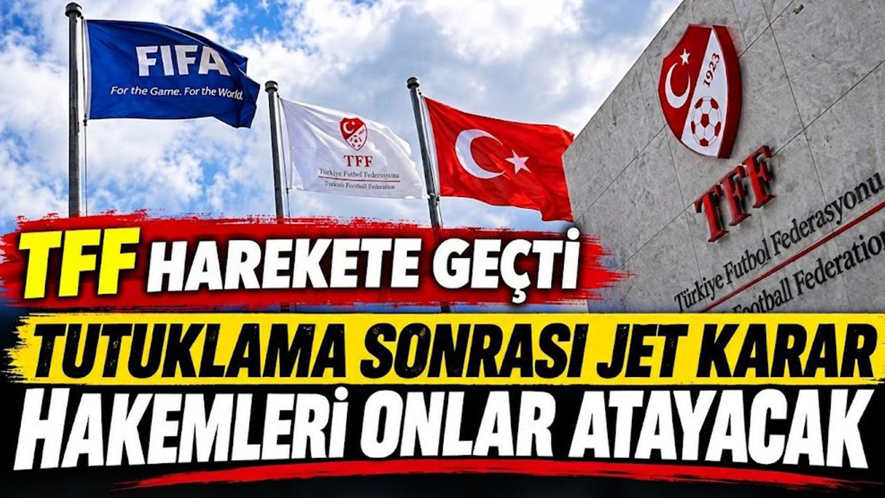TFF harekete geçti: Tutuklama sonrası jet karar hakemleri onlar atayacak