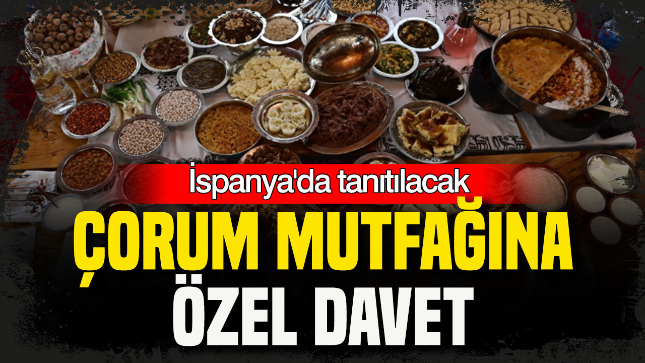 Çorum mutfağına özel davet: İspanya'da tanıtılacak