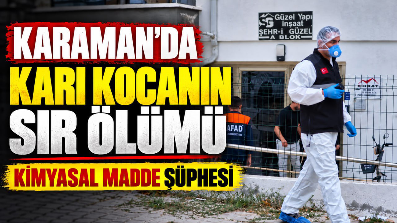 Karaman'da karı kocanın sır ölümü: Kimyasal madde alarmı