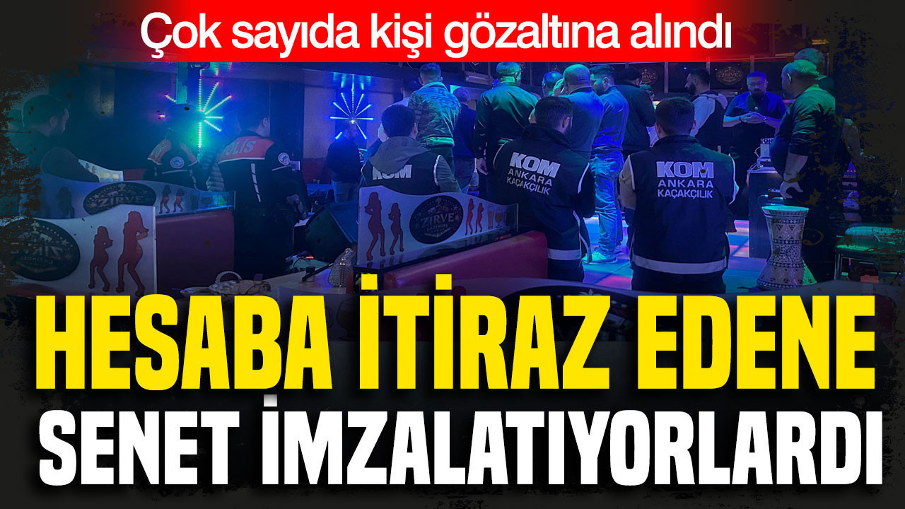 Hesaba itiraz edene senet imzalatıyorlardı: Çok sayıda kişi gözaltına alındı